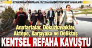 Anafartalar, Dokuzkavaklar, Aktepe, Karşıyaka ve Deliktaş’ta altyapıdan sonra üst yapı da tamamlandı