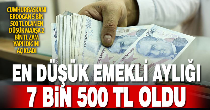 En düşük emekli maaşına 2 bin TL zam yapıldı, 7 bin 500 TL oldu
