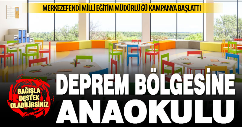 Merkezefendi Milli Eğitim Müdürlüğü, deprem bölgesine anaokulu için kampanya başlattı
