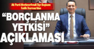 Ak Parti Merkezefendi İlçe Başkanı Durmaz’dan “borçlanma yetkisi” açıklaması