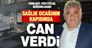 Sağlık ocağının önünde fenalaşan yurttaş hayatını kaybetti