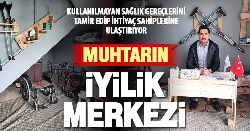 Muhtar, tıbbi gereçleri tamir edip ihtiyaç sahiplerine ulaştırıyor