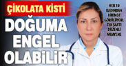 Prof. Dr. Soysal’dan, kadın rahmine zarar veren “çikolata kisti” uyarısı