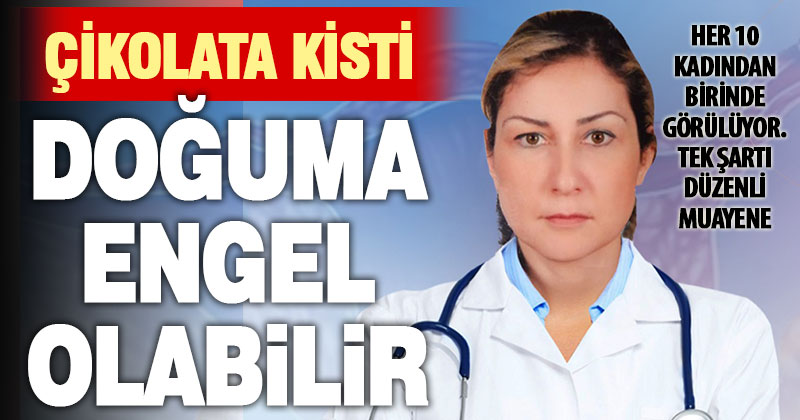 Prof. Dr. Soysal’dan, kadın rahmine zarar veren “çikolata kisti” uyarısı