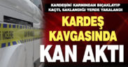 İki kardeş arasındaki kavgada kan aktı