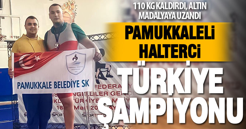 Pamukkaleli halterci Türkiye şampiyonu