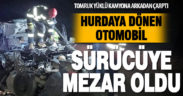 Tomruk yüklü kamyona arkadan çarpan otomobil sürücüsü hayatını kaybetti