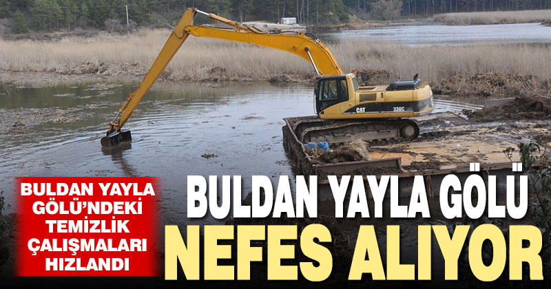 Buldan Yayla Gölündeki temizlik çalışmaları hızlandı