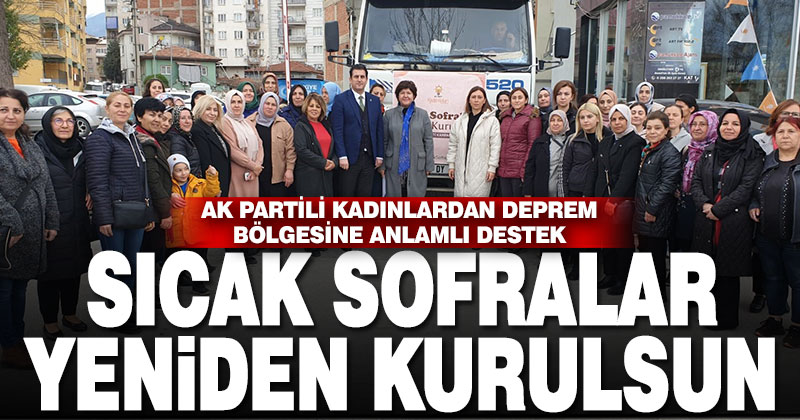 Deprem bölgesine tırlar dolusu mutfak seti gönderildi