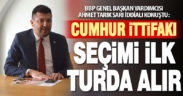 BBP Genel Başkan Yardımcısı Ahmet Tarık Sarı: Cumhur İttifakı seçimi ilk turda alır