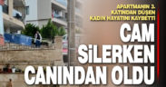Cam silerken balkondan düşen kadın öldü