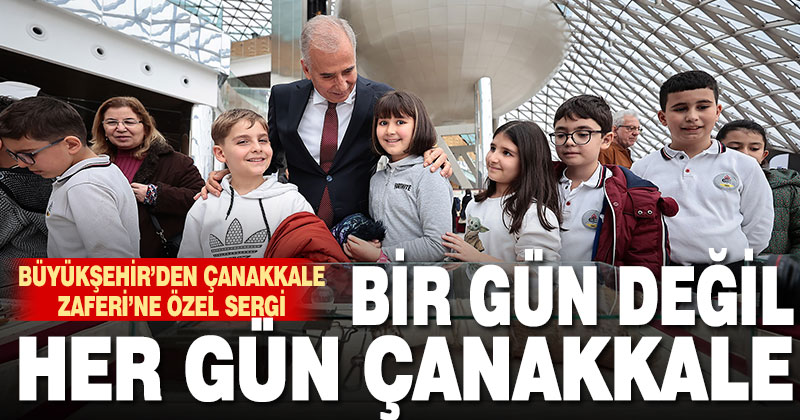 Büyükşehir’den Çanakkale Zaferi’ne özel sergi