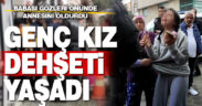 Babasının gözleri önünde annesini öldürdüğü genç kız dehşeti yaşadı