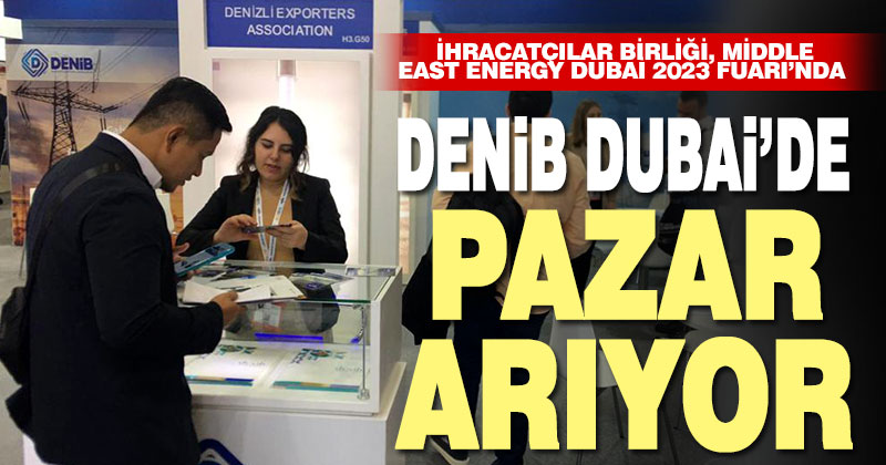 DENİB, Middle East Energy Dubai 2023 Fuarı’nda