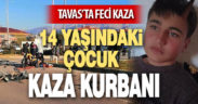 14 yaşındaki çocuk feci kazada hayatını kaybetti