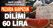Tezgahlarda yerini alan karpuzun dilimi 60 liradan satılıyor