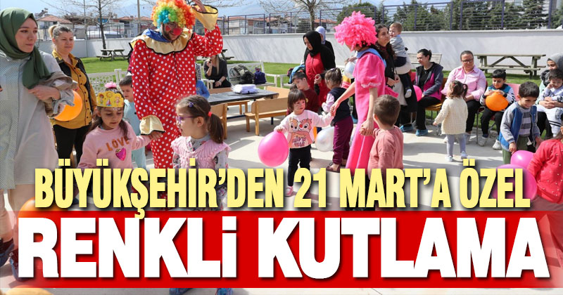 Büyükşehir’den 21 Mart’a özel renkli kutlama