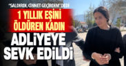 Eşini öldüren kadın adliyeye sevk edildi