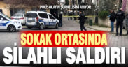 Sokak ortasında silahlı saldırıya uğradı