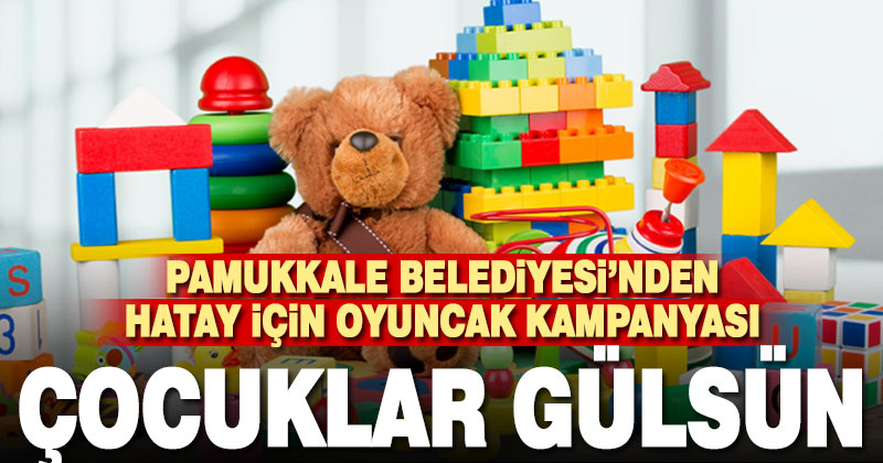 Pamukkale Belediyesi’nden oyuncak kampanyası