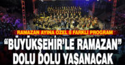 Büyükşehir’den ramazan ayına özel 8 farklı program