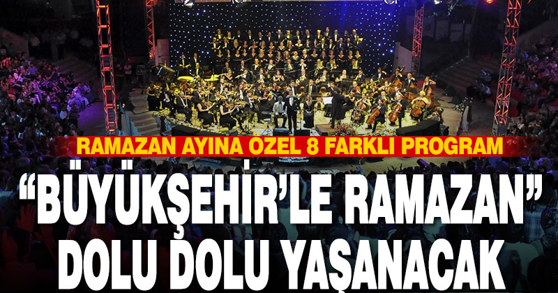 Büyükşehir’den ramazan ayına özel 8 farklı program