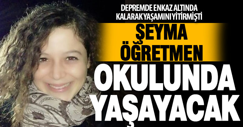 Depremde vefat eden öğretmenin adı köy okulunda yaşatılacak