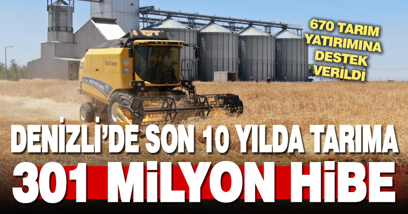 Denizli’de son 10 yılda 670 tarım yatırımına 301 milyonluk hibe desteği verildi
