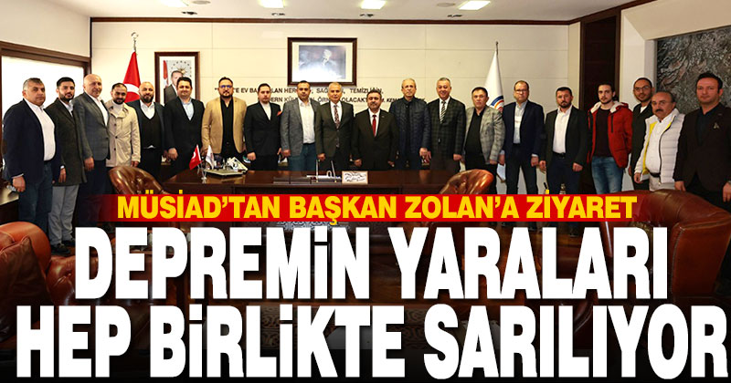MÜSİAD’tan Başkan Zolan’a ziyaret