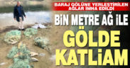 Kaçak avcıların baraja bıraktığı bin metre ağ imha edildi