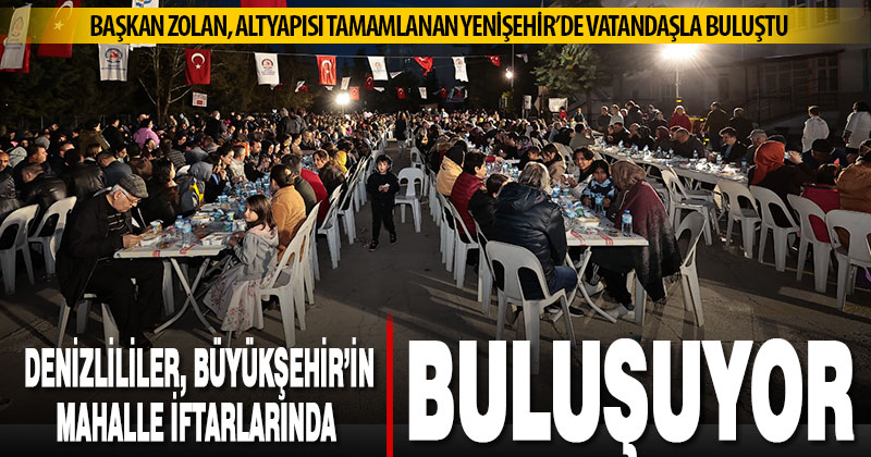 Denizlililer, Büyükşehir’in mahalle iftarlarında buluşuyor