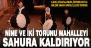 Nine ile iki torunu, mahalleliyi sahura birlikte kaldırıyor