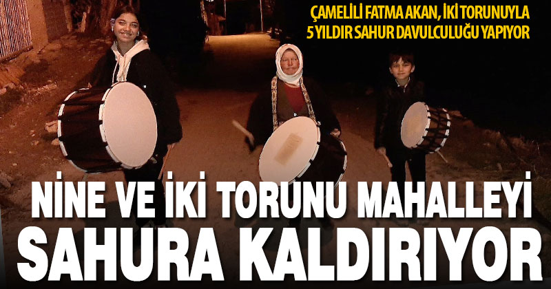 Nine ile iki torunu, mahalleliyi sahura birlikte kaldırıyor