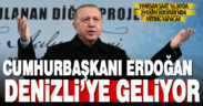 Cumhurbaşkanı Erdoğan 2.5 ay sonra yeniden Denizli’ye geliyor