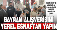 Denizli Esnaf ve Sanatkarlar Odaları Birliği Başkanı Erbeği’den bayram alışverişi çağrısı