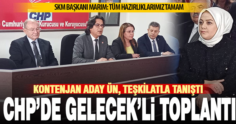 CHP’de Gelecek’li aday Ün’ün de katıldığı yol haritası toplantısı düzenlendi