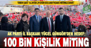 Ak Parti İl Başkanı Güngör’den Cumhurbaşkanı Erdoğan’ın mitingine davet: Hedefimiz 100 bin kişi