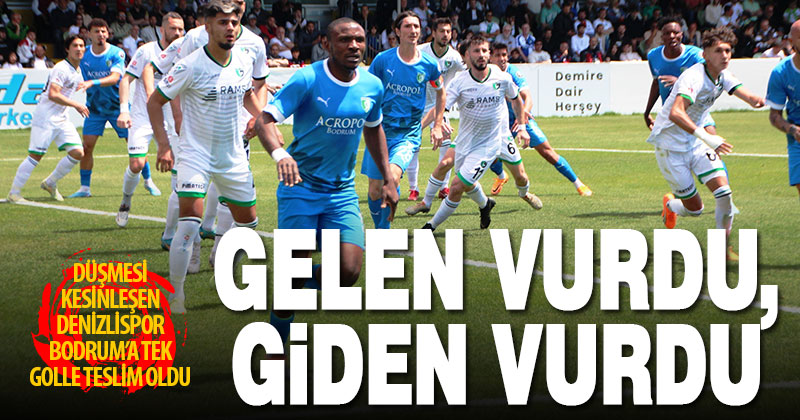 Ligden düşmesi kesinleşen Denizlispor, Bodrumspor’a yenildi