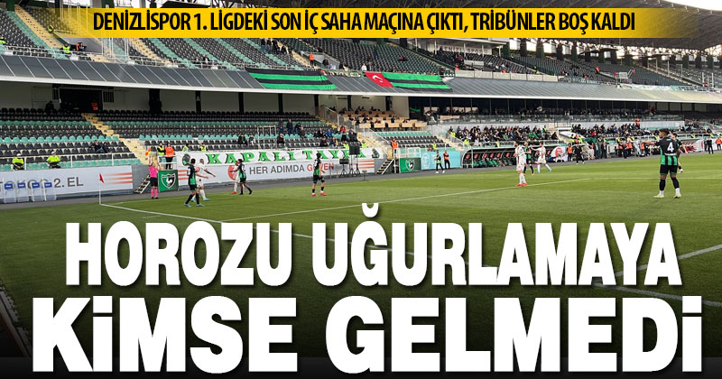Denizlispor’un son iç saha maçına taraftar ilgi göstermedi