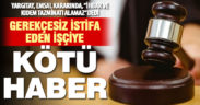 Yargıtay’dan gerekçesiz istifa eden işçiyle ilgili emsal karar
