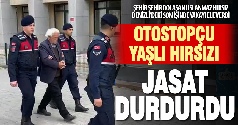 Otostopla şehir şehir gezip suç işleyen yaşlı hırsıza JASAT dur dedi