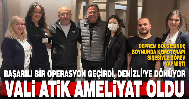 Vali Atik ameliyat oldu