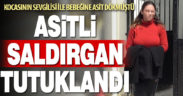 Kocasının sevgilisi ve bebeğine asit döken kadın tutuklandı