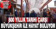 800 yıllık tarihi çarşı Büyükşehir ile hayat buluyor