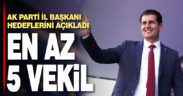 Başkan Güngör: Hedef en az 5 vekil