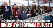 Büyükşehir’in iftar sofrası Anafartalar’da