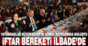 Binlerce vatandaş Büyükşehir’in gönül sofrasında buluştu