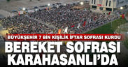 Büyükşehir Karahasanlı’da 7 bin kişilik iftar sofrası kurdu