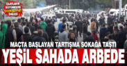 Maçta başlayan sözlü tartışma, sokağa taştı