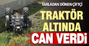 Tarladan dönen çiftçi devrilen traktörün altında can verdi